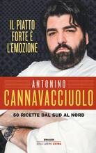 Libro Il piatto forte è l'emozione. 50 ricette dal Sud al Nord. Ediz. illustrata Antonino Cannavacciuolo