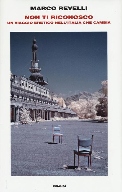 Non Ti Riconosco Un Viaggio Eretico Nell Italia Che Cambia Marco Revelli Libro Einaudi Frontiere Einaudi Ibs