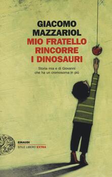 Mio fratello rincorre i dinosauri. Storia mia e di Giovanni che ha un cromosoma in più.pdf