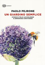 Libro Un giardino semplice. Storie di felici accoglienze e armoniose convivenze Paolo Pejrone