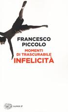 Libro Momenti di trascurabile infelicità Francesco Piccolo