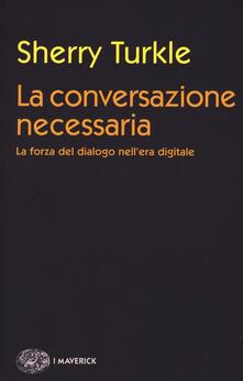 La conversazione necessaria. La forza del dialogo nellera digitale.pdf