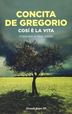 Libro Così è la vita. Imparare a dirsi addio Concita De Gregorio