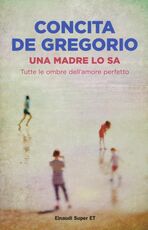 Libro Una madre lo sa. Tutte le ombre dell'amore perfetto Concita De Gregorio
