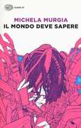 Libro Il mondo deve sapere. Romanzo tragicomico di una telefonista precaria Michela Murgia