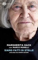 Libro Siamo fatti di stelle. Dialogo sui minimi sistemi Margherita Hack Marco Morelli