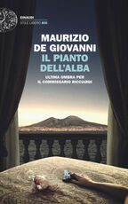 Libro Il pianto dell'alba. Ultima ombra per il commissario Ricciardi Maurizio De Giovanni