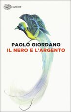 Libro Il nero e l'argento Paolo Giordano