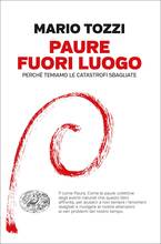 Libro Paure fuori luogo. Perché temiamo le catastrofi sbagliate Mario Tozzi