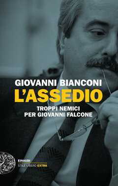 Libro L' assedio. Troppi nemici per Giovanni Falcone Giovanni Bianconi
