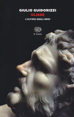 Libro Ulisse. L'ultimo degli eroi Giulio Guidorizzi