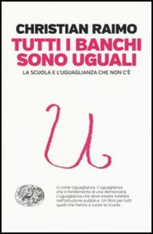Tutti i banchi sono uguali. La scuola e luguaglianza che non cè.pdf