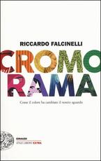 Libro Cromorama. Come il colore ha cambiato il nostro sguardo. Ediz. a colori Riccardo Falcinelli