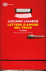 Libro Lettere d'amore nel frigo. 77 poesie Luciano Ligabue