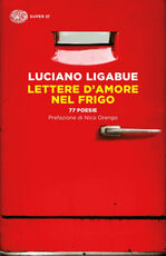 Libro Lettere d'amore nel frigo. 77 poesie Luciano Ligabue
