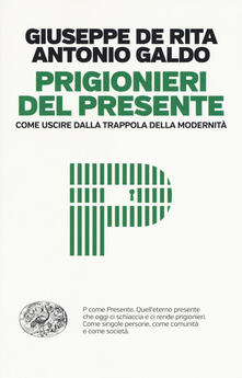 Prigionieri del presente. Come uscire dalla trappola della modernità.pdf