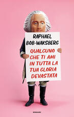 Libro Qualcuno che ti ami in tutta la tua gloria devastata Raphael Bob-Waksberg