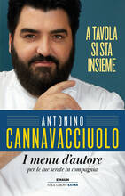 Libro A tavola si sta insieme. I menu d'autore per le tue serate in compagnia Antonino Cannavacciuolo