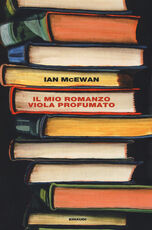 Libro Il mio romanzo viola profumato seguito da L'io Ian McEwan