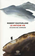 Libro Le antiche vie. Un elogio del camminare Robert Macfarlane