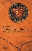 Libro Il destino di Roma. Clima, epidemie e la fine di un impero Kyle Harper