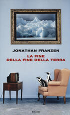 Libro La fine della fine della terra Jonathan Franzen