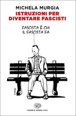 Libro Istruzioni per diventare fascisti Michela Murgia
