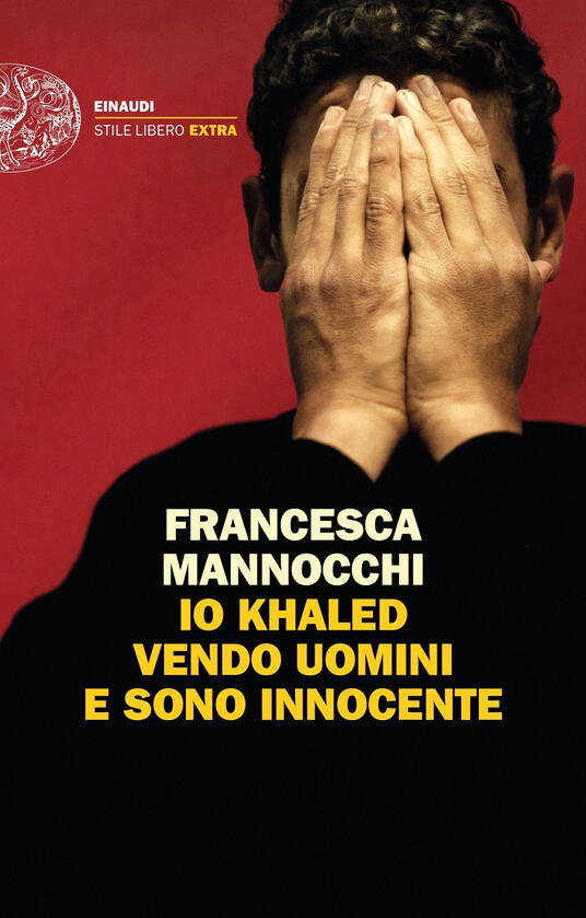 Io Khaled vendo uomini e sono innocente - Francesca Mannocchi - Libro - Einaudi - Einaudi. Stile libero extra | IBS