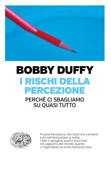I rischi della percezione. Perché ci sbagliamo su quasi tutto.pdf