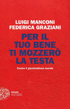Libro Per il tuo bene ti mozzerò la testa. Contro il giustizialismo morale Luigi Manconi Federica Graziani