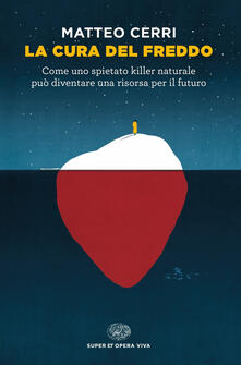 La cura del freddo. Come uno spietato killer naturale può diventare una risorsa per il futuro.pdf
