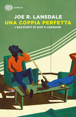 Libro Una coppia perfetta. I racconti di Hap e Leonard Joe R. Lansdale
