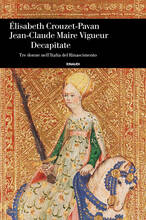 Libro Decapitate. Tre donne nell'Italia del Rinascimento Elisabeth Crouzet Pavan Jean-Claude Maire Vigueur