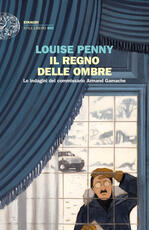 Libro Il regno delle ombre. Le indagini del commissario Armand Gamache Louise Penny