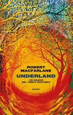 Libro Underland. Un viaggio nel tempo profondo Robert Macfarlane