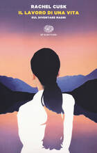 Libro Il lavoro di una vita. Sul diventare madri Rachel Cusk