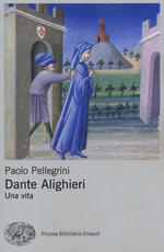 Libro Dante Alighieri. Una vita Paolo Pellegrini