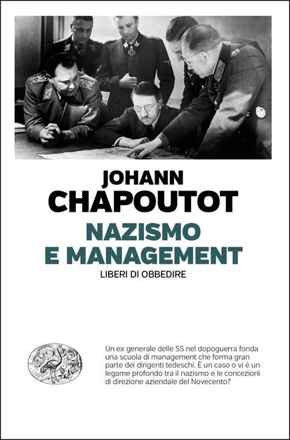 Nazismo e management. Liberi di obbedire - Johann Chapoutot - Libro -  Einaudi - Einaudi. Passaggi | IBS