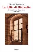 Libro La follia di Hölderlin. Cronaca di una vita abitante (1806-1843) Giorgio Agamben