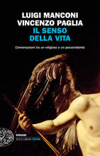 Libro Il senso della vita. Conversazioni tra un religioso e un pococredente Luigi Manconi Vincenzo Paglia