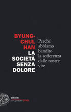 Libro La società senza dolore. Perché abbiamo bandito la sofferenza dalle nostre vite Byung-Chul Han