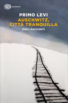 Auschwitz, città tranquilla - Primo Levi - copertina