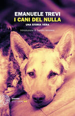 Libro I cani del nulla. Una storia vera Emanuele Trevi