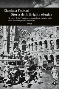 Libro Storia della Brigata ebraica. Gli ebrei della Palestina che combatterono in Italia nella Seconda guerra mondiale Gianluca Fantoni