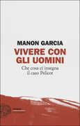 Libro Vivere con gli uomini. Che cosa ci insegna il caso Pelicot Manon Garcia