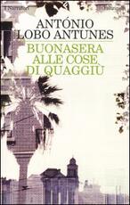 Libro Buonasera alle cose di quaggiù António Lobo Antunes
