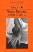 Libro Tocca l'acqua, tocca il vento Amos Oz