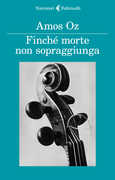 Libro Finché morte non sopraggiunga Amos Oz