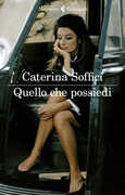 Libro Quello che possiedi Caterina Soffici