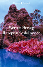 Libro Il crepuscolo del mondo Werner Herzog